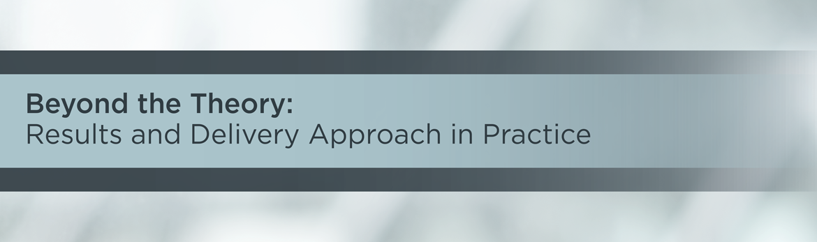 Beyond the Theory: Results and Delivery Approach in Practice