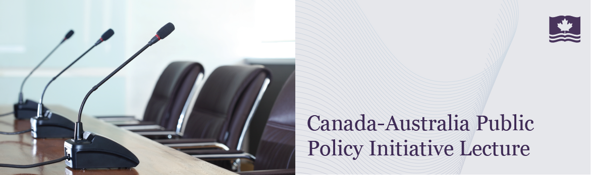 Canada-Australia Public Policy Initiative Lecture