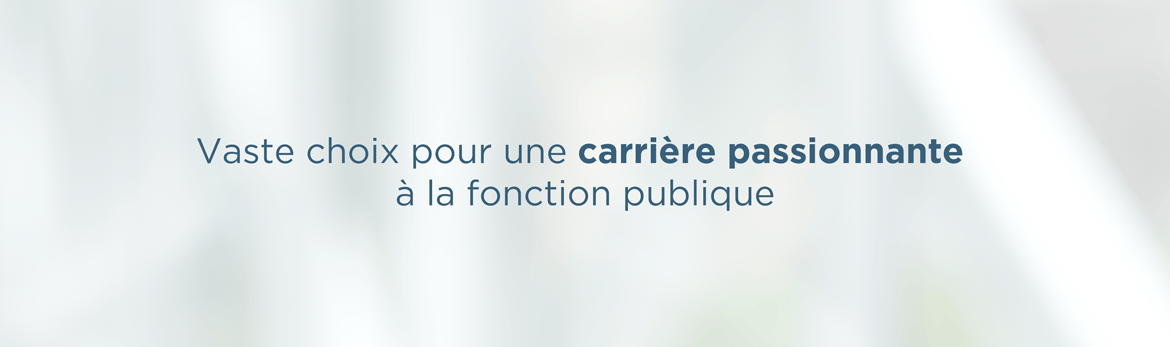 Vaste choix pour une carrière passionnante à la fonction publique