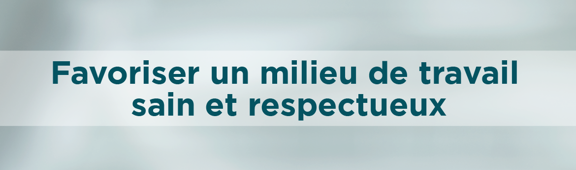 Favoriser un milieu de travail sain et respectueux