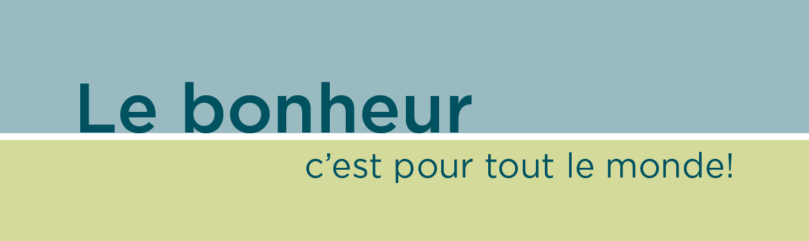 Le bonheur – c'est pour tout le monde!