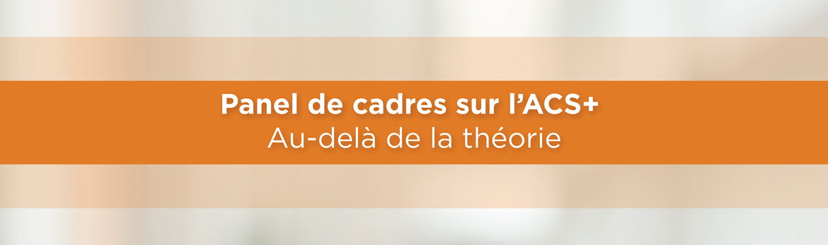 Panel de cadres sur l'ACS+ : au-delà de la théorie