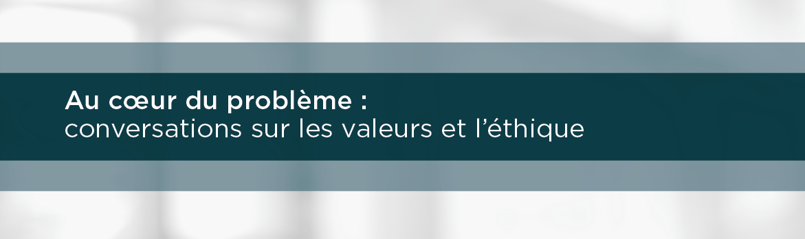 Au cœur du problème : conversations sur les valeurs et l'éthique