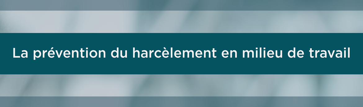 La prévention du harcèlement en milieu de travail