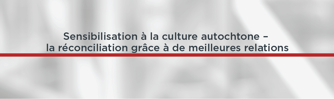 Sensibilisation à la culture autochtone – la réconciliation grâce à de meilleures relations