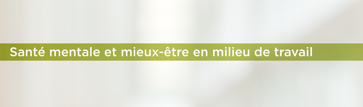 Santé mentale et mieux-être en milieu de travail