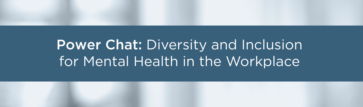 Power Chat: Diversity and Inclusion for Mental Health in the Workplace