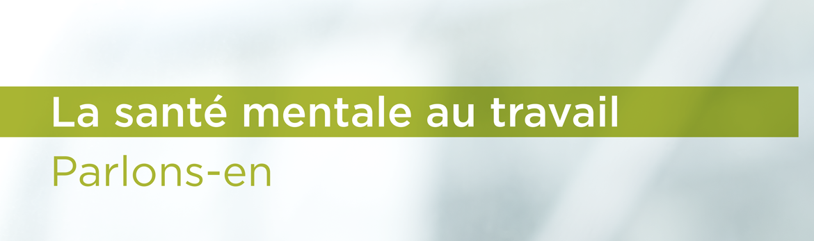 La santé mentale au travail : parlons-en