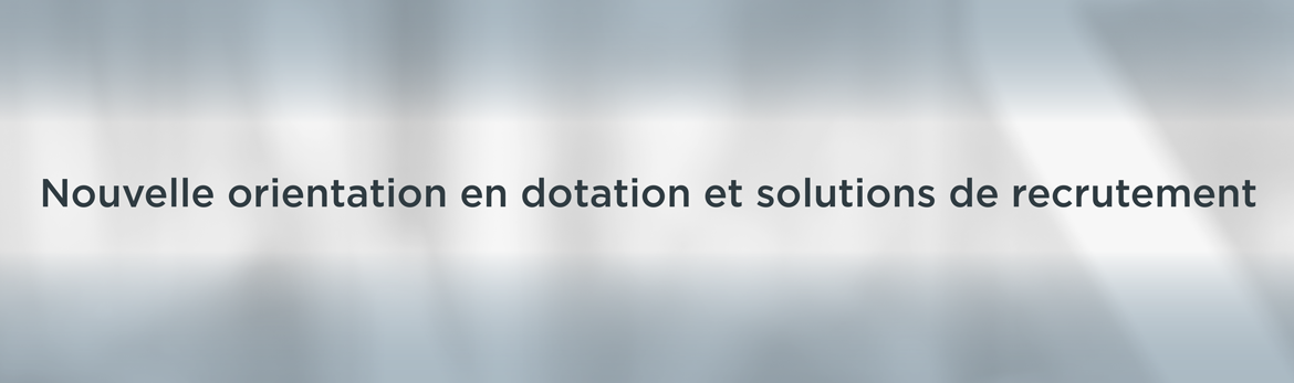 Nouvelle orientation en dotation et solutions de recrutement