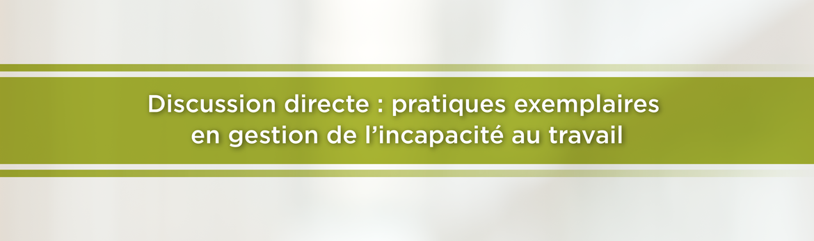 Discussion directe : pratiques exemplaires en gestion de l'incapacité au travail