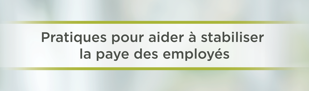 Pratiques pour aider à stabiliser la paye des employés