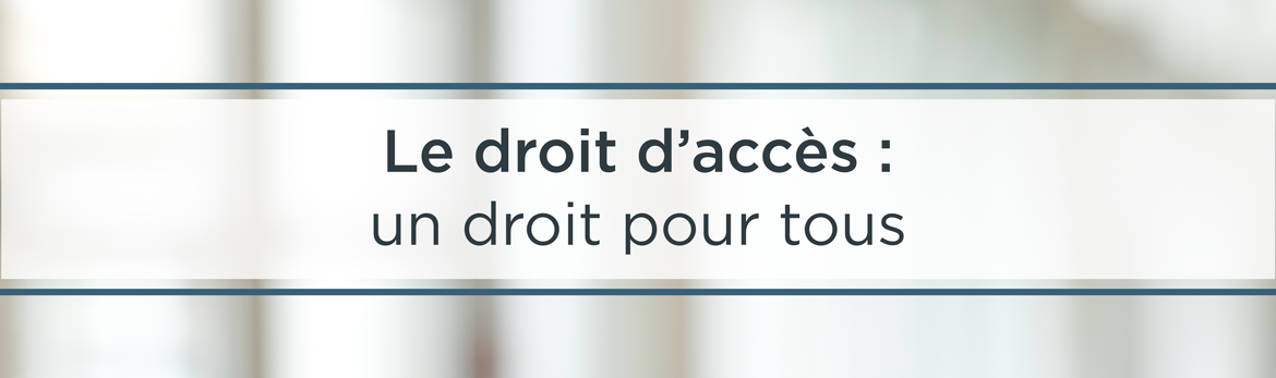 Le droit d'accès : un droit pour tous