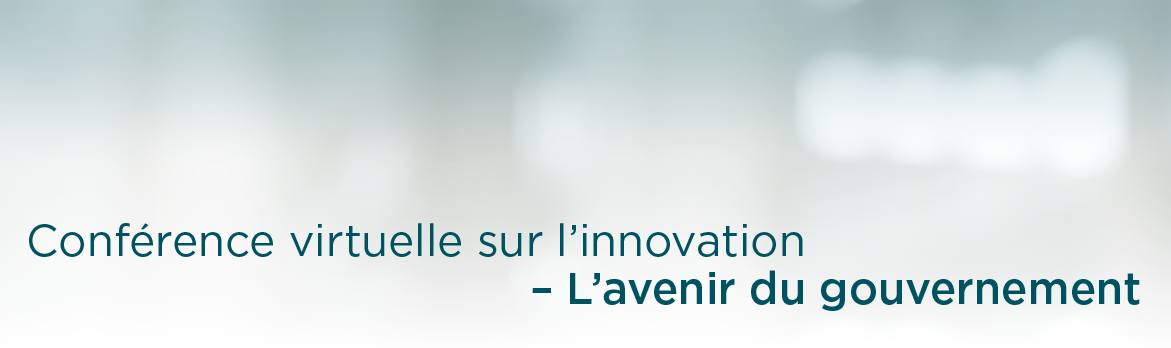 Conférence virtuelle sur l'innovation – L'avenir du gouvernement