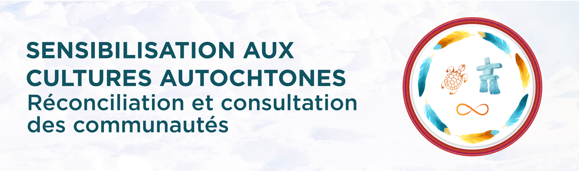 Indigenous Awareness – Sensibilisation aux cultures autochtones – Réconciliation et consultation des communautés