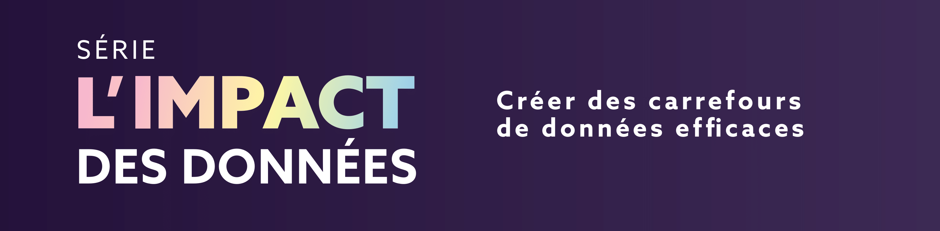 Série L’impact des données : Créer des carrefours de données efficaces